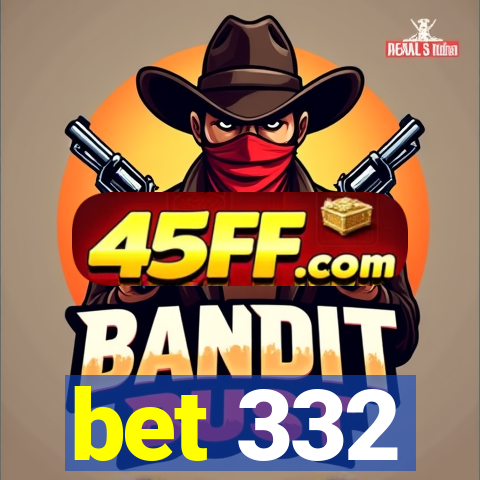 bet 332
